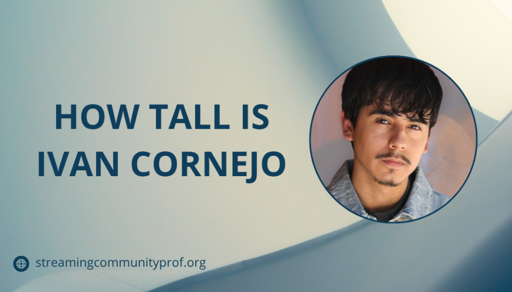 how tall is ivan cornejo